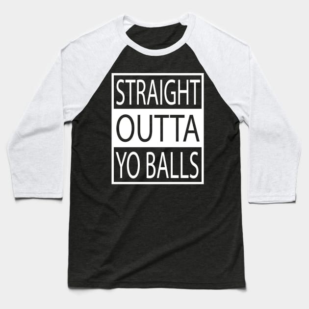 Straight Outta Yo Balls Your Baseball T-Shirt by geekspeaker